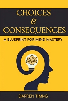 Paperback ''Choices & Consequences'': A Blueprint For Mind Mastery. Book