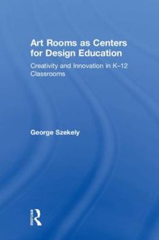 Hardcover Art Rooms as Centers for Design Education: Creativity and Innovation in K-12 Classrooms Book
