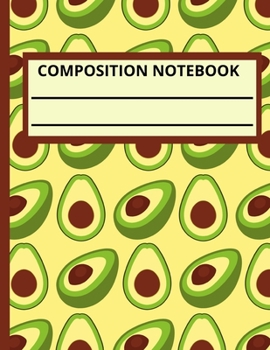 Composition Notebook: Wide Ruled Lined Paper Notebook Journal: Avocado Workbook for Boys Girls Kids Teens Students for Back to School and Home College Writing Notes