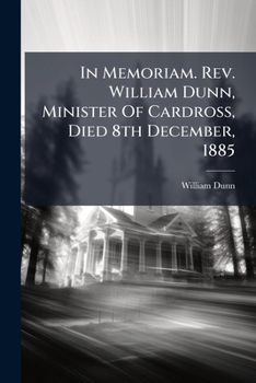 Paperback In Memoriam. Rev. William Dunn, Minister Of Cardross, Died 8th December, 1885 Book