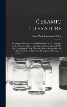 Hardcover Ceramic Literature: An Analytical Index to the Works Published in All Languages On the History and the Technology of the Ceramic Art; Also Book