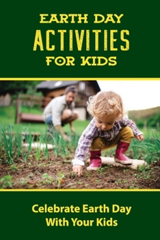 Paperback Earth Day Activities For Kids: Celebrate Earth Day With Your Kids Book