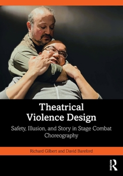 Paperback Theatrical Violence Design: Safety, Illusion, and Story in Stage Combat Choreography Book