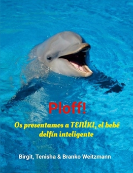 Paperback Ploff!: Os presentamos a TENÍKI, el bebé delfín inteligente [Spanish] Book