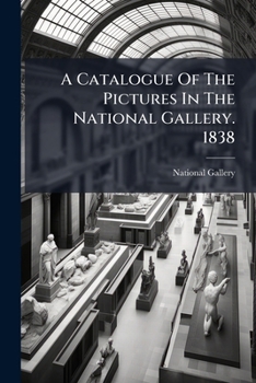 Paperback A Catalogue Of The Pictures In The National Gallery. 1838 Book