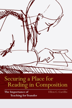 Paperback Securing a Place for Reading in Composition: The Importance of Teaching for Transfer Book