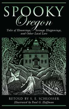 Paperback Spooky Oregon: Tales of Hauntings, Strange Happenings, and Other Local Lore Book