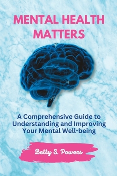 Paperback Mental Health Matters: A Comprehensive Guide to Understanding and Improving Your Mental Well-being Book