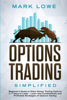 Paperback Options Trading: Simplified - Beginner's Guide to Make Money Trading Options in 7 Days or Less! - Learn the Fundamentals and Profitable Book