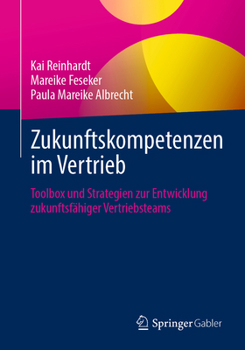 Paperback Zukunftskompetenzen Im Vertrieb: Toolbox Und Strategien Zur Entwicklung Zukunftsfähiger Vertriebsteams [German] Book