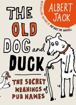 Hardcover The Old Dog and Duck: The Secret Meanings of Pub Names Book