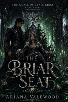 The Briar Seat: A Dark Royal Romantasy of Cursed Thrones, Forbidden Love, and a Queen Who Refuses to Bleed for Power (The Curse of Glass Kings)