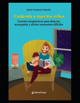 Paperback Cuidando a nuestros niños: Cuentos terapéuticos para detectar, acompañar y aliviar momentos difíciles [Spanish] Book