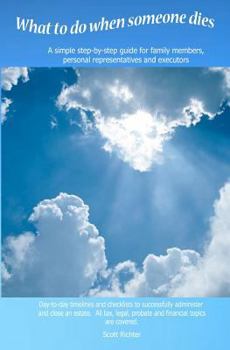 Paperback What To Do When Someone Dies: A simple step-by-step guide for family members, personal representatives and executors with day-to-day time-lines and Book