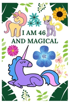 I Am 46 And Magical: Unicorn Activity Journal Notebook, A Happy Birthday 46 Years Old Gift Composition Sketchbook for Women and Teen Girls, for Adults, 46th Birthday Gifts for Her
