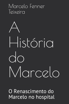 Paperback A História do Marcelo: O Renascimento do Marcelo no hospital [Portuguese] Book
