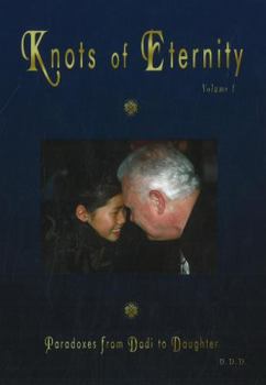 Knots of Eternity: Paradoxes from Dadi to Daughter Volume 1 (Paradoxes from Dadi to Daughter) (Paradoxes from Dadi to Daughter)