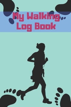 Paperback My Walking Log: Book record your Walking distance, time, steps speed, heart rate, calories burned, gifts for women men teens Book