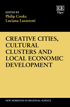 Creative Cities, Cultural Clusters and Local Economic Development (New Horizons in Regional Science Series)