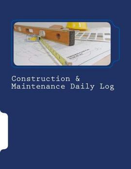 Construction and Maintenance Daily Log