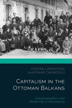 Paperback Capitalism in the Ottoman Balkans: Industrialisation and Modernity in Macedonia Book