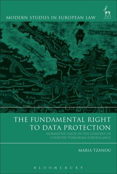 Paperback The Fundamental Right to Data Protection: Normative Value in the Context of Counter-Terrorism Surveillance Book