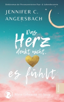 Paperback Das Herz denkt nicht, es fühlt: Mein Leben ist ne Soap [German] Book
