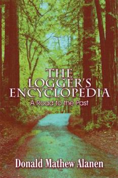 Paperback The Logger's Encyclopedia: A Road to the Past Book