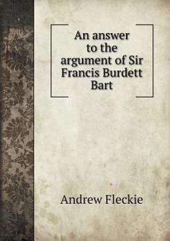 Paperback An answer to the argument of Sir Francis Burdett Bart Book