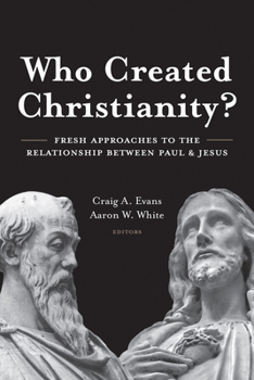 Hardcover Who Created Christianity?: Fresh Approaches to the Relationship Between Paul and Jesus Book