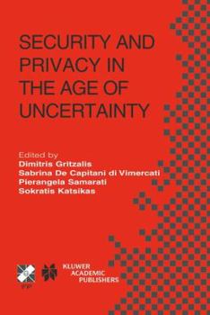 Hardcover Security and Privacy in the Age of Uncertainty: Ifip Tc11 18th International Conference on Information Security (Sec2003) May 26-28, 2003, Athens, Gre Book
