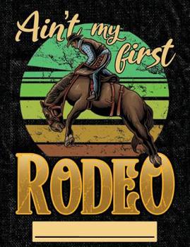 Paperback Ain't My First Rodeo: Composition Notebook Journal Wide Ruled Blank Lined Paper Notebook Rodeo Cowboy on black Book