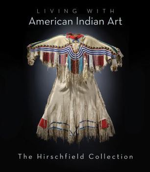 Hardcover Living with American Indian Art: The Hirschfield Collection Book