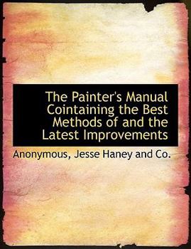 Paperback The Painter's Manual Cointaining the Best Methods of and the Latest Improvements Book