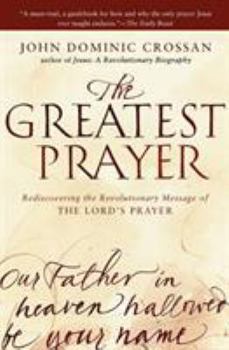 Paperback The Greatest Prayer: Rediscovering the Revolutionary Message of the Lord's Prayer Book