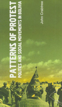 Paperback Patterns of Protest: Politics and Social Movements in Bolivia Book