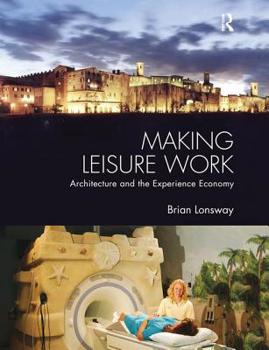 Paperback Making Leisure Work: Architecture and the Experience Economy Book