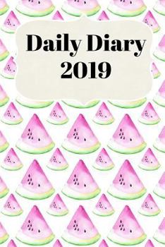 Paperback Daily Diary 2019: With Daily and Weekly Scheduling with Monthly Planning from January 2019 - December 2019 with Watermelon Cover Book