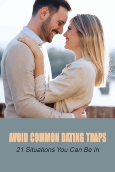 Paperback Avoid Common Dating Traps: 21 Situations You Can Be In: Trapping Someone In A Relationship Book