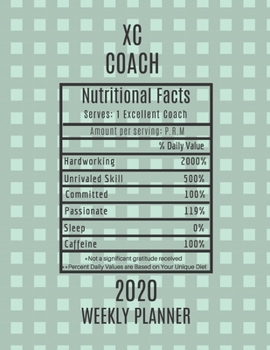 Paperback XC Coach Nutritional Facts Weekly Planner 2020: XC Coach Appreciation Gift Idea For Men & Women - Weekly Planner Lesson Plan Book Agenda - To Do List Book