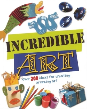 Spiral-bound Incredible Art: Over 200 Ideas for Creating Amazing Art Book