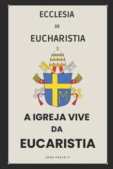 A IGREJA VIVE DA EUCARISTIA - ECCLESIA DE EUCHARISTIA (Cartas dos Papas) (Portuguese Edition)