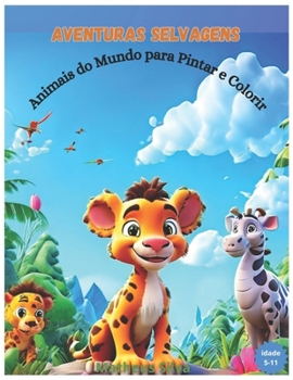 Aventuras Selvagens - para colorir: Animais do Mundo para Pintar e Colorir