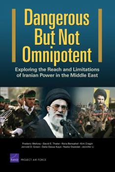 Paperback Dangerous But Not Omnipotent: Exploring the Reach and Limitations of Iranian Power in the Middle East Book