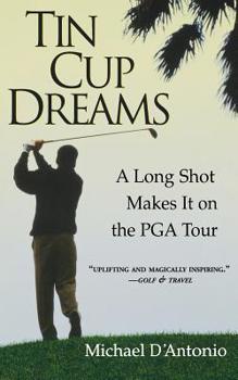 Paperback Tin Cup Dreams: A Long Shot Makes It on the PGA Tour Book