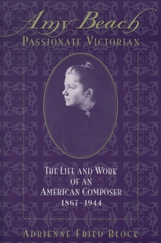 Paperback Amy Beach, Passionate Victorian: The Life and Work of an American Composer, 1867-1944 Book