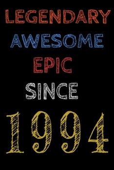 Legendary Awesome Epic Since 1994 Notebook Birthday Gift For Women/Men/Boss/Coworkers/Colleagues/Students/Friends.: Lined Notebook / Journal Gift, 120 Pages, 6x9, Soft Cover, Matte Finish