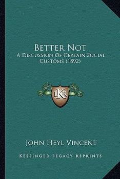 Paperback Better Not: A Discussion Of Certain Social Customs (1892) Book