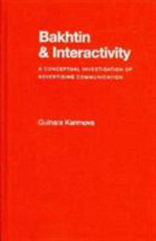 Hardcover Bakhtin and Interactivity: A Conceptual Investigation of Advertising Communication Book
