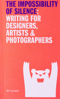 Paperback The Impossibility of Silence: Writing for Designers, Artists & Photographers Book